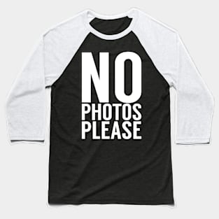 No Photos Please Baseball T-Shirt